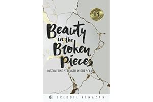 Beauty in the Broken Pieces: Discovering Strength in Our Scars