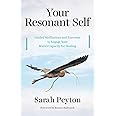 Your Resonant Self: Guided Meditations and Exercises to Engage Your Brain's Capacity for Healing