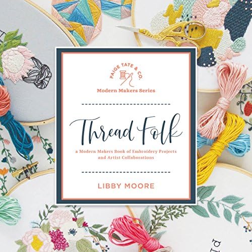 Thread Folk: A Modern Makers Book of Embroidery Projects and Artist Collaborations: 2