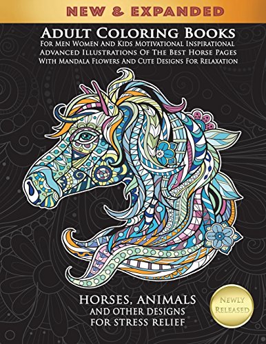 Adult Coloring Books For Men Women And Kids Motivational Inspirational Advanced Illustrations Of The Best Horse Pages With Mandala Flowers And Cute ... Animals And Other Designs For Stress Relief