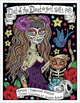 Day Of The Dead Girls Day Of The Dead Girls Skulls Pets By Artist Deborah Muller Muller Deborah 9781976331497 Amazon Com Books