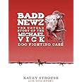 Badd Newz: The Untold Story of the Michael Vick Dog Fighting Case