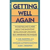 Getting Well Again: The Bestselling Classic About the Simontons' Revolutionary Lifesaving Self- Awareness Techniques