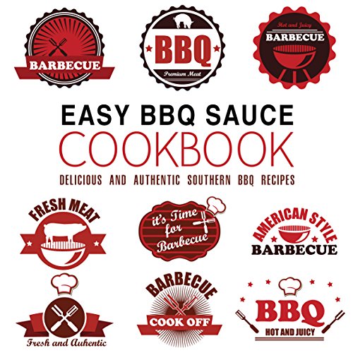 Easy BBQ Sauce Cookbook: Delicious and Authentic Southern BBQ Recipes
