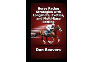 Horse Racing Strategies with Longshots, Exotics, and Multi-Race Betting (Horse Racing and Handicapping)