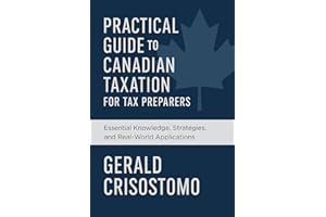 Practical Guide to Canadian Taxation For Tax Preparers: Essential Knowledge, Strategies, and Real-world Applications