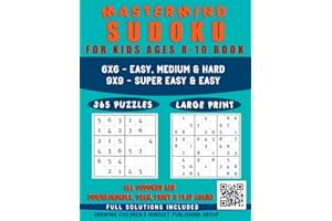 Mastermind Sudoku for Kids Ages 8-10 Book: 365 Logic Puzzles (All Sudokus are QR Code Downloadable -Scan, Print & Play again-Limitless fun) Easy to ... Levels, 6x6 & 9x9 Grids with Solutions