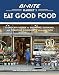 Bi-Rite Market's Eat Good Food: A Grocer's Guide to Shopping, Cooking & Creating Community Through F by Sam Mogannam, Dabney Gough