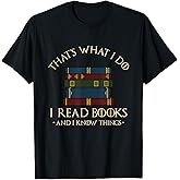 That's What I Do I Read Books and I Know Things - Reading T-Shirt Small