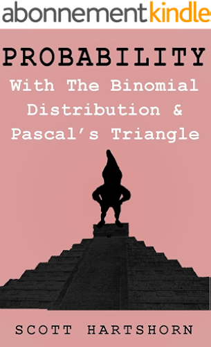 Download Probability With The Binomial Distribution And Pascal's Triangle: A Key Idea In Statistics (English Edition) PDF