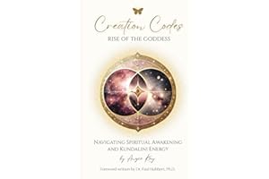 Creation Codes Rise of the Goddess: Navigating Spiritual Awakening and Kundalini Energy