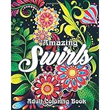 Amazing Swirls Adult Coloring Book: A Coloring Book for Adults Featuring Amazing and Fun Swirls for Stress Relief and Relaxation