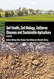 Soil Health, Soil Biology, Soilborne Diseases and Sustainable Agriculture: A Guide by