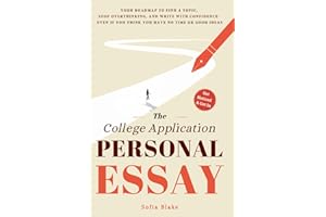 The College Application Personal Essay: Your Roadmap To Find A Topic, Stop Overthinking, And Write With Confidence- Even If You Think You Have No Time Or Good Ideas (The College Personal Statement)