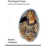 The Pregnant Virgin: A Process of Psychological Transformation (Studies in Jungian Psychology By Jungian Analysts)