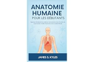 ANATOMIE HUMAINE POUR LES DÉBUTANTS: Apprenez facilement les systèmes, les structures et les fonctions du corps humain à l'ai
