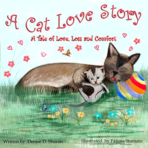Children's book: A Cat Love Story, about loving, losing and getting comfort again.: Early learning about love  loss and learning to love again. Comfort for children