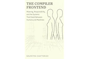 The Compiler Frontend: Meaning, Responsibility, and the Systems That Stand Between Humans and Machines