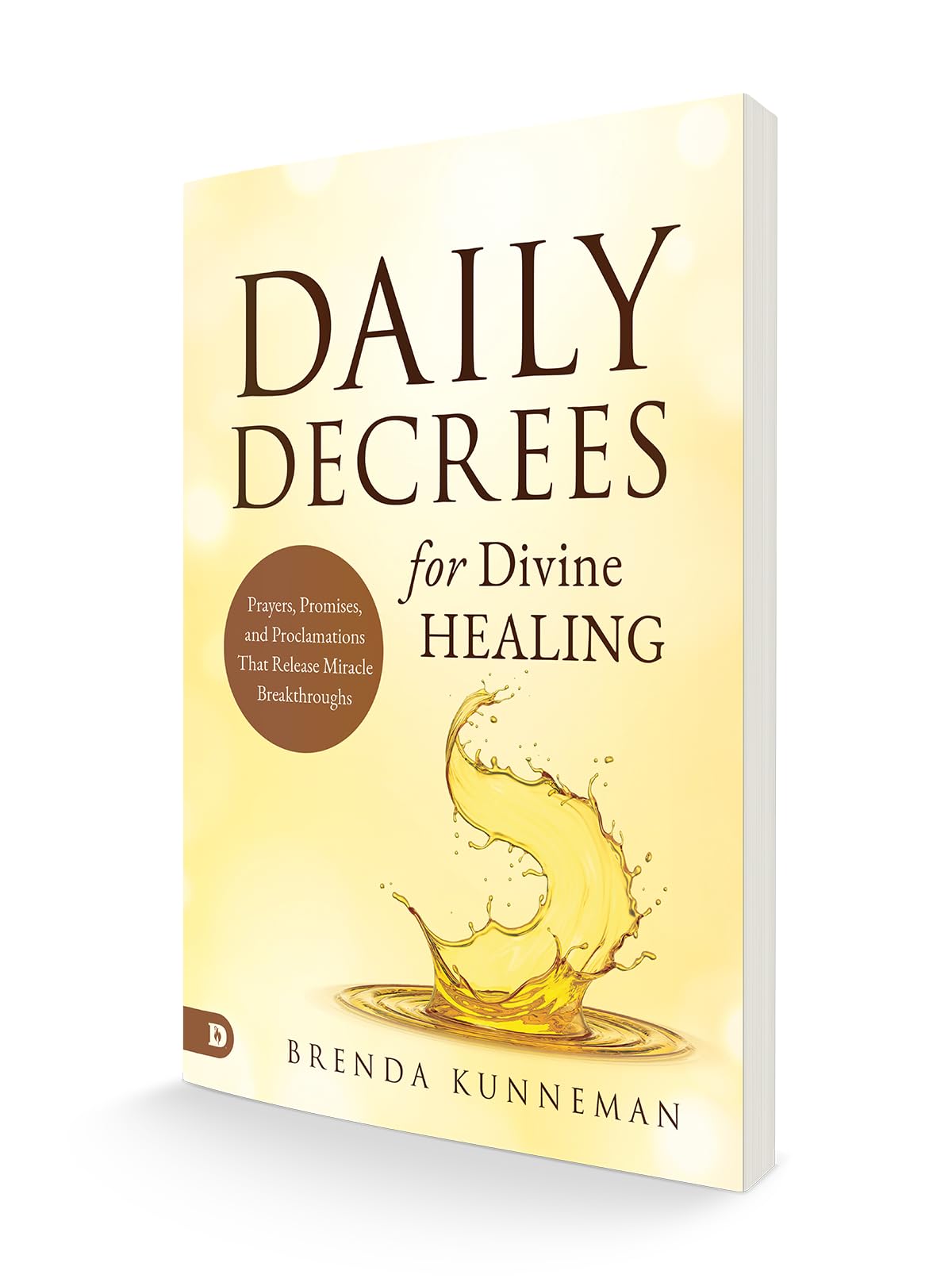 Daily Decrees for Divine Healing: Prayers, Promises, and Proclamations That Release Miracle Breakthroughs