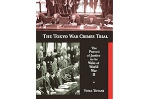 The Tokyo War Crimes Trial: The Pursuit of Justice in the Wake of World War II