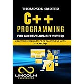 C++ Programming for GUI Development with Qt: Creating Interactive Applications with C++ and Qt