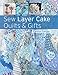 Sew Layer Cake Quilts and Gifts