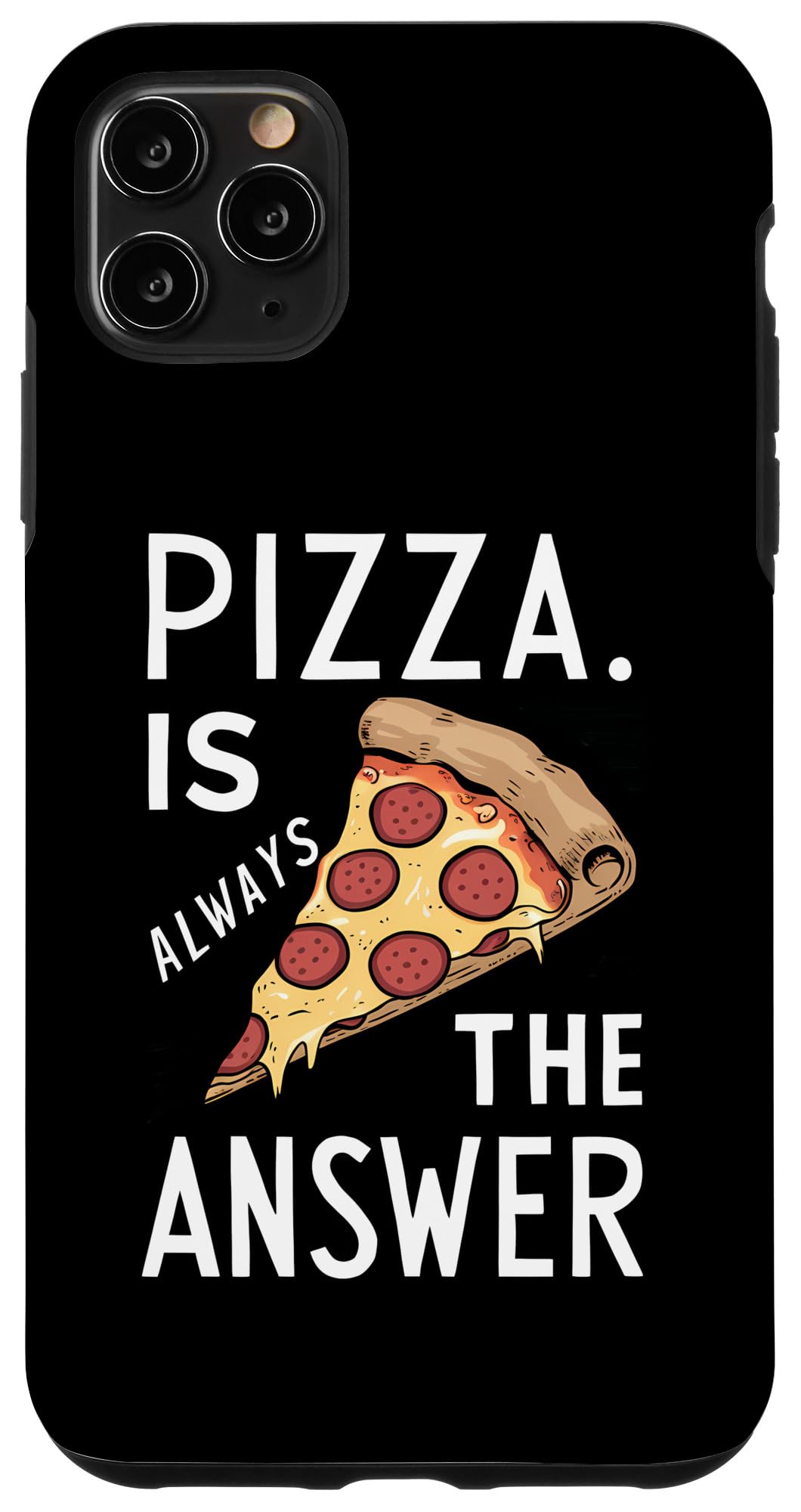 iPhone 11 Pro Max Pizza Is Always The Answer - Pizza Case