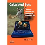 Calculated Bets: Computers, Gambling, and Mathematical Modeling to Win (Outlooks)