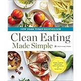 Clean Eating Made Simple: A Healthy Cookbook with Delicious Whole-Food Recipes for Eating Clean
