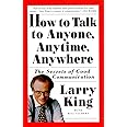 How to Talk to Anyone, Anytime, Anywhere: The Secrets of Good Communication
