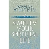 Simplify Your Spiritual Life: Spiritual Disciplines for the Overwhelmed
