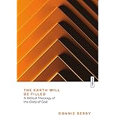 The Earth Will Be Filled: A Biblical Theology of the Glory of God (Essential Studies in Biblical Theology)