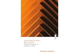 The Earth Will Be Filled: A Biblical Theology of the Glory of God (Essential Studies in Biblical Theology)