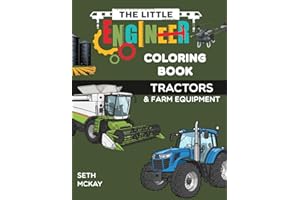 The Little Engineer Coloring Book - Tractors and Farm Equipment: A Fun STEM Coloring Book About Tractors, Combines, and Farm 
