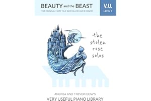The Stolen Rose Solos, V. U. Level Y: Beauty and the Beast, The Original Fairy Tale in D Major and B Minor (Andrea and Trevor Dow's Very Useful Piano Library)