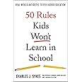 50 Rules Kids Won't Learn in School: Real-World Antidotes to Feel-Good Education