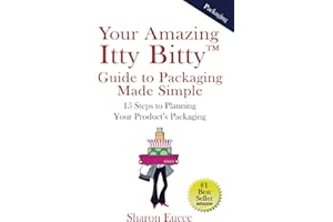 Your Amazing Itty Bitty™ Guide to Packaging Made Simple: 15 Steps to Planning Your Product’s Packaging