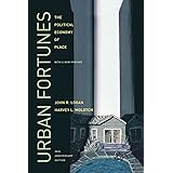Urban Fortunes: The Political Economy of Place, 20th Anniversary Edition, With a New Preface