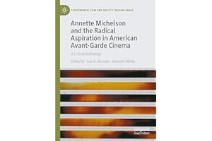 Annette Michelson and the Radical Aspiration in American Avant-Garde Cinema: A Critical Anthology