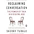 Reclaiming Conversation: The Power of Talk in a Digital Age