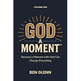 God a Moment: Volume 1: Because a Moment with God Can Change Everything (God a Moment Devotional)
