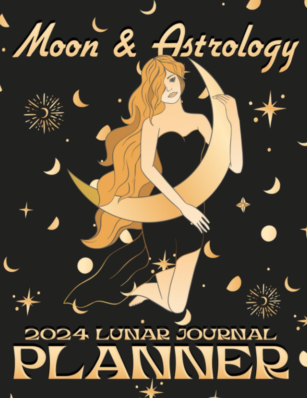 Moon and Astrology Planner 2024: Daily Agenda Lunar Journal with Astrological Insights, Moon Phases and Celestial Events Calendar With Daily Rituals for Planning Your Life