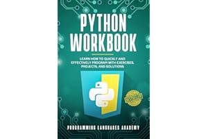 Python Workbook: Learn How to Quickly and Effectively Program with Exercises, Projects, and Solutions