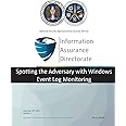 Information Assurance Directorate: Spotting the Adversary with Windows Event Log Monitoring