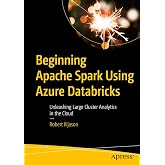 Beginning Apache Spark Using Azure Databricks: Unleashing Large Cluster Analytics in the Cloud