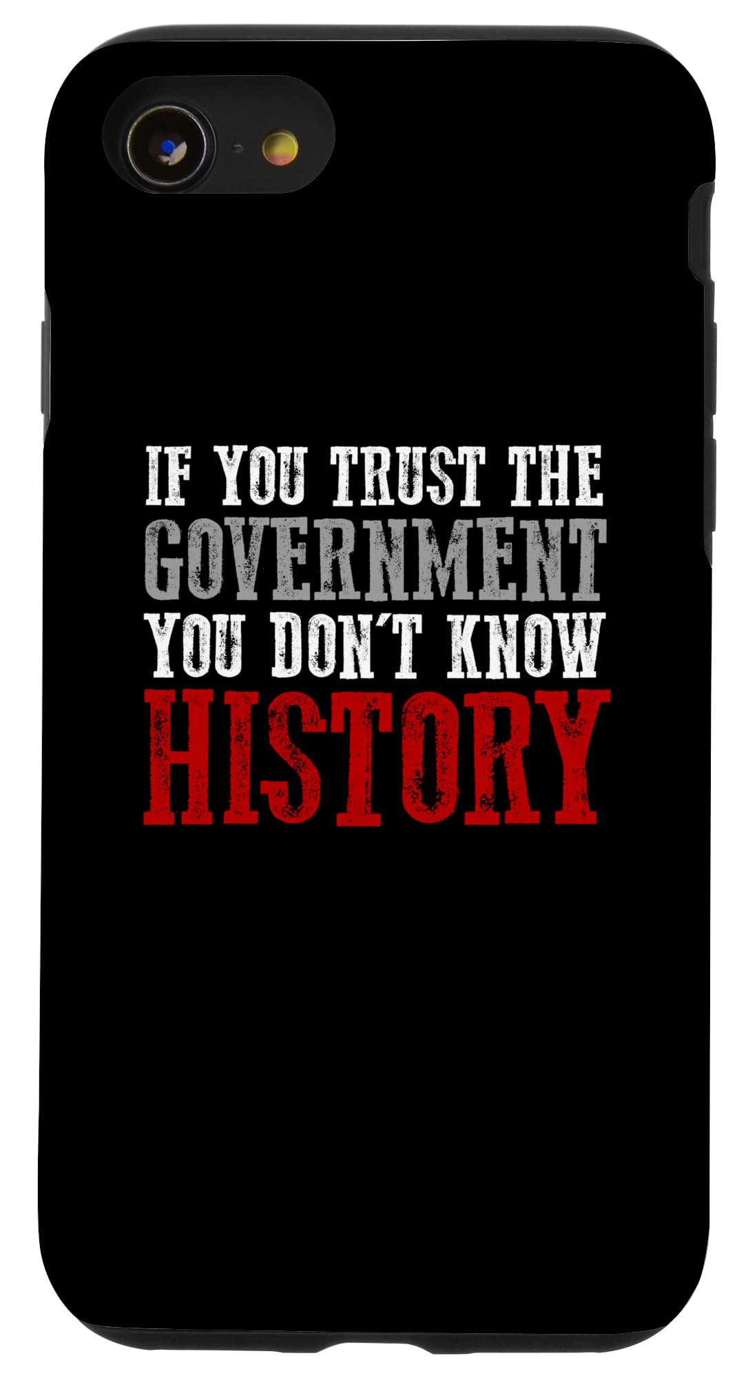 iPhone SE (2020) / 7 / 8 IF YOU TRUST THE GOVERNMENT YOU DON'T KNOW HISTORY Proud Case