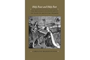 Holy Feast and Holy Fast: The Religious Significance of Food to Medieval Women