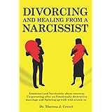 Divorcing and Healing from a Narcissist: Emotional and Narcissistic Abuse Recovery. Co-parenting after an Emotionally destruc