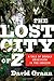 The Lost City of Z: A Tale of Deadly Obsession in the Amazon