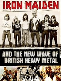 Iron Maiden And The New Wave Of British Heavy Metal